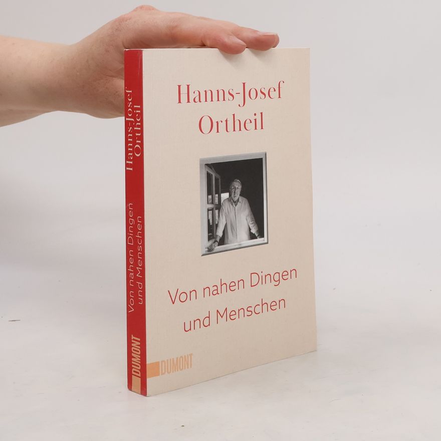 Hanns-Josef Ortheil Von nahen Dingen und Menschen