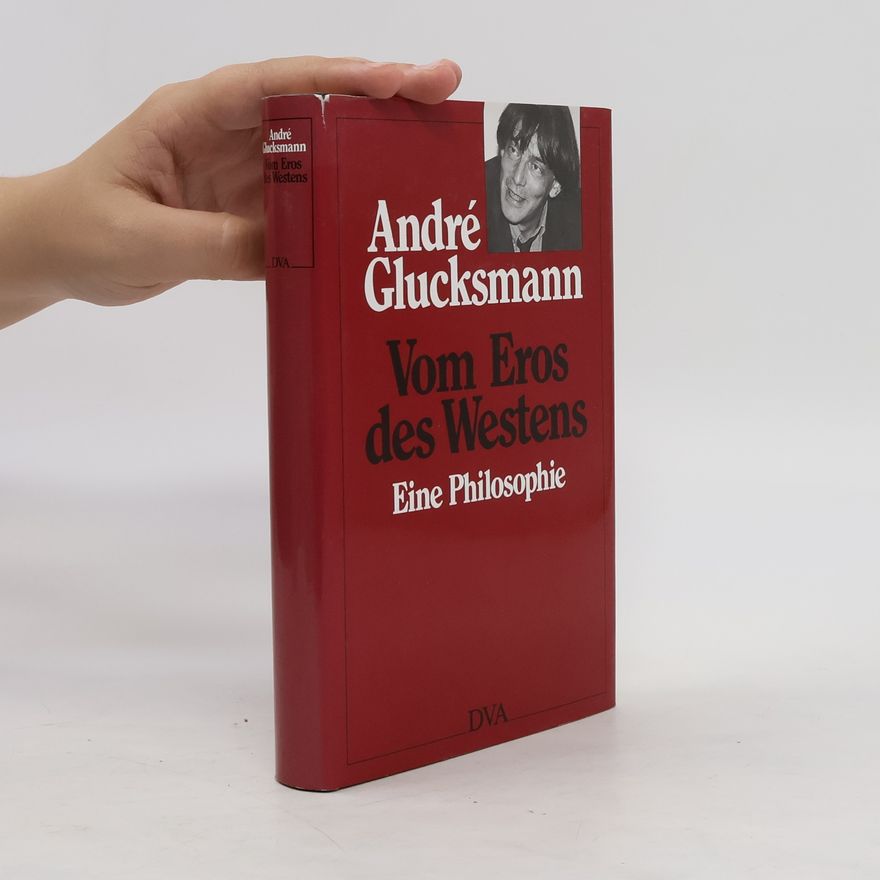 André Glucksmann Vom Eros des Westens