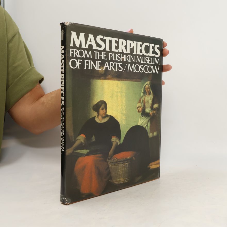 Irina Antonova Masterpieces from the Pushkin Museum of Fine Arts
