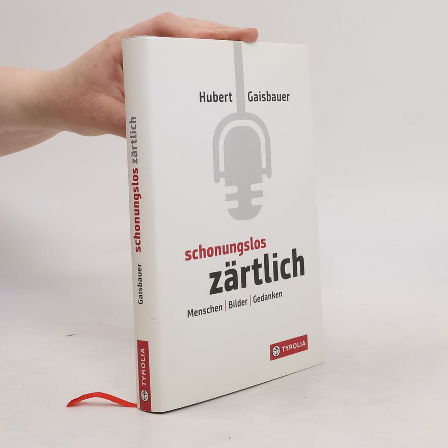 Hubert Gaisbauer Schonungslos zärtlich