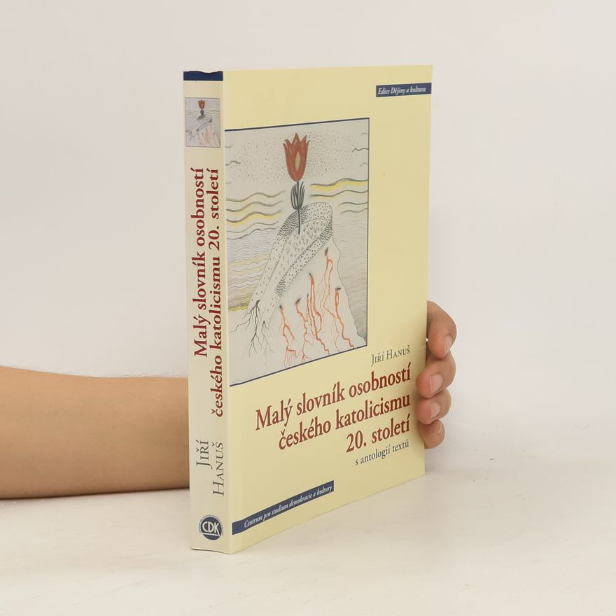 Jiří Hanuš Malý slovník osobností českého katolicismu 20. století s antologií textů