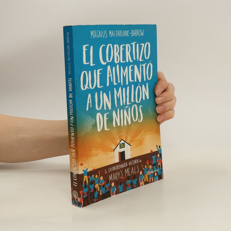 Magnus MacFarlane-Barrow El cobertizo que alimentó a un millón de niños