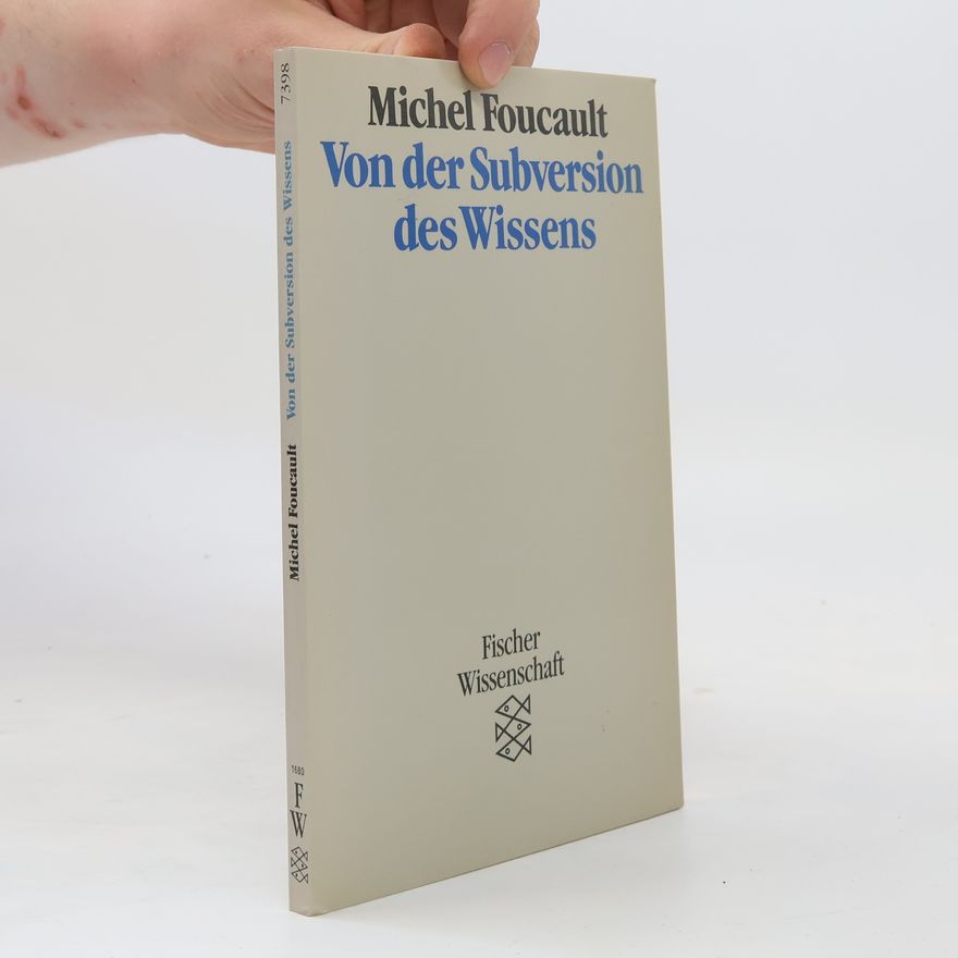 Michel Foucault Von der Subversion des Wissens