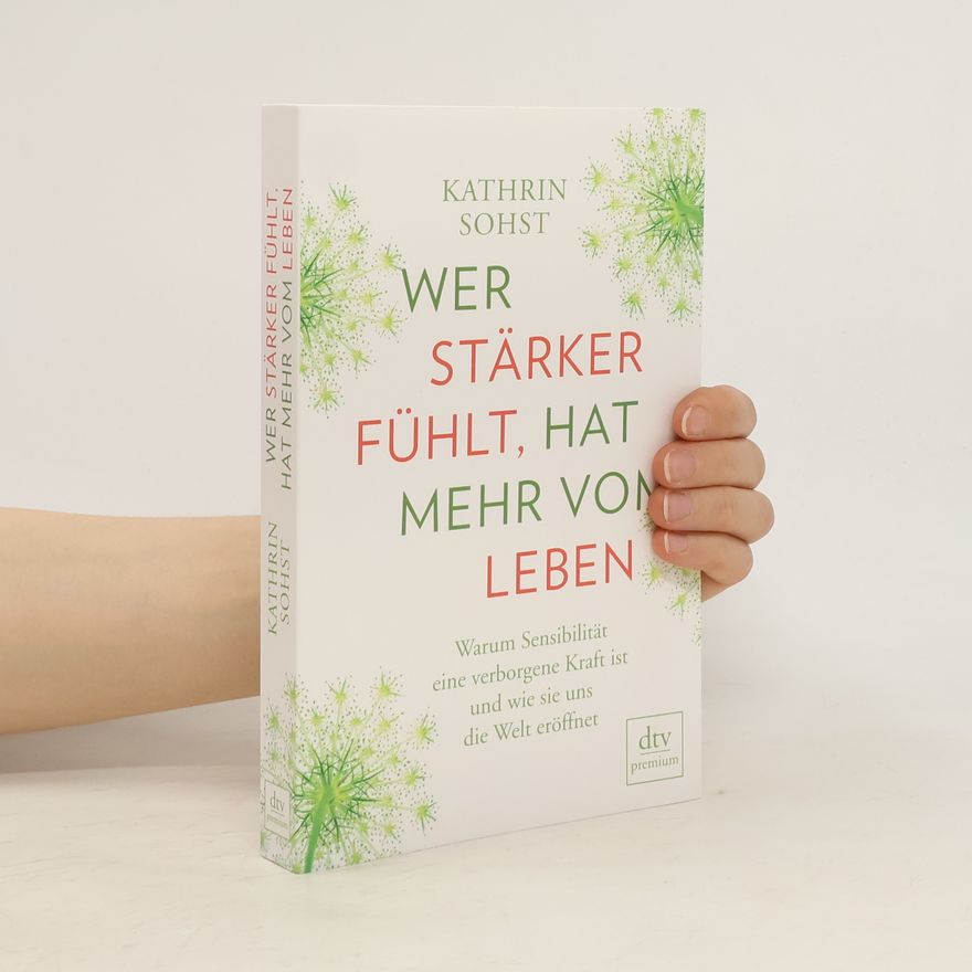 Kathrin Sohst Wer stärker fühlt, hat mehr vom Leben