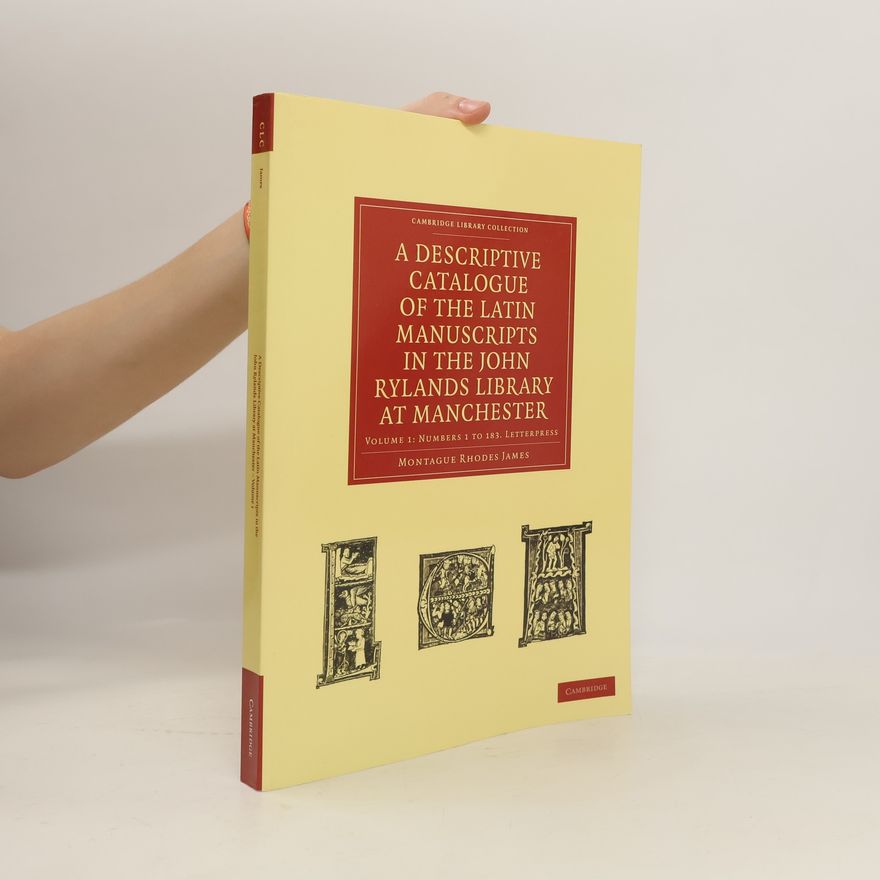 Montague Rhodes James A Descriptive Catalogue of the Latin Manuscripts in the John Rylands Library at Manchester