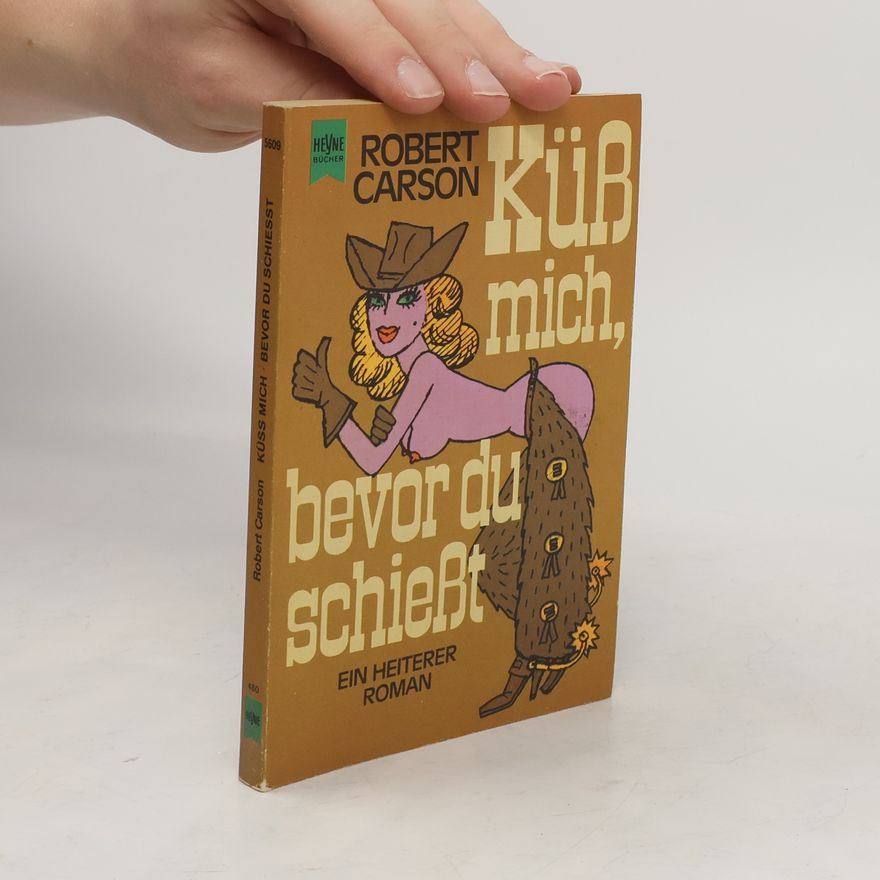 Robert Carson Küss mich, bevor du schießt