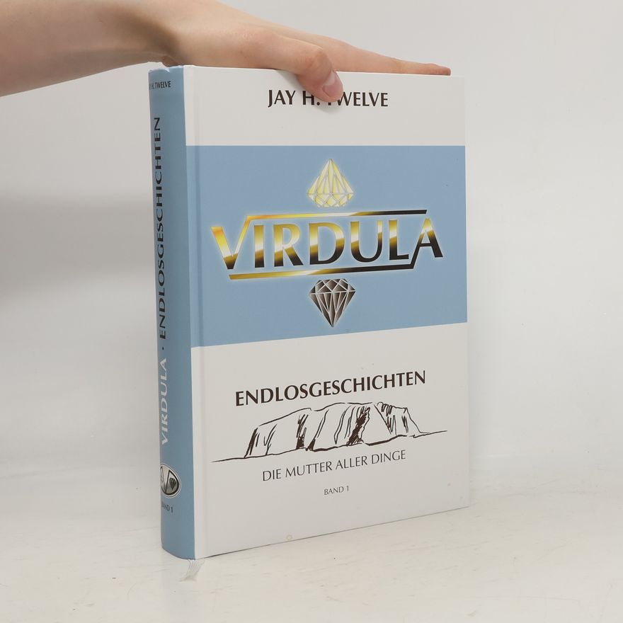 Jay H. Twelve VIRDULA – Endlosgeschichten. Die Mutter aller Dinge