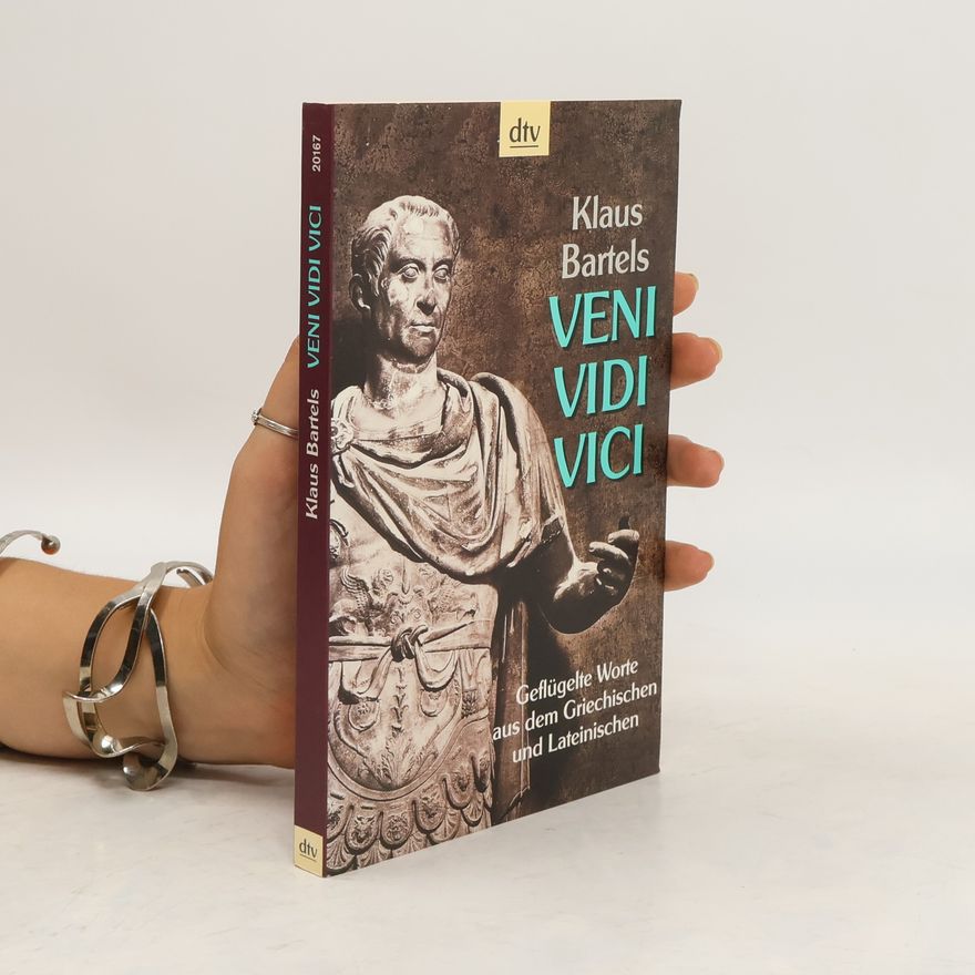 Klaus Bartels Veni vidi vici. Geflügelte Worte aus dem Griechischen und Lateinischen