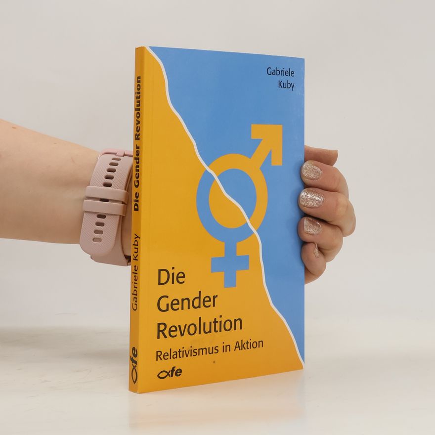 Gabriele Kuby Die Gender Revolution. Relativismus in Aktion