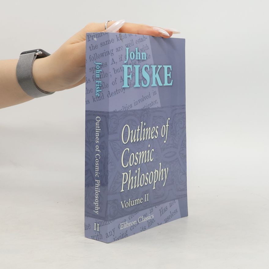 John Fiske Outlines of Cosmic Philosophy 2