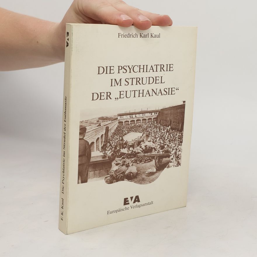 Friedrich Karl Kaul Die Psychiatrie im Strudel der Euthanasie