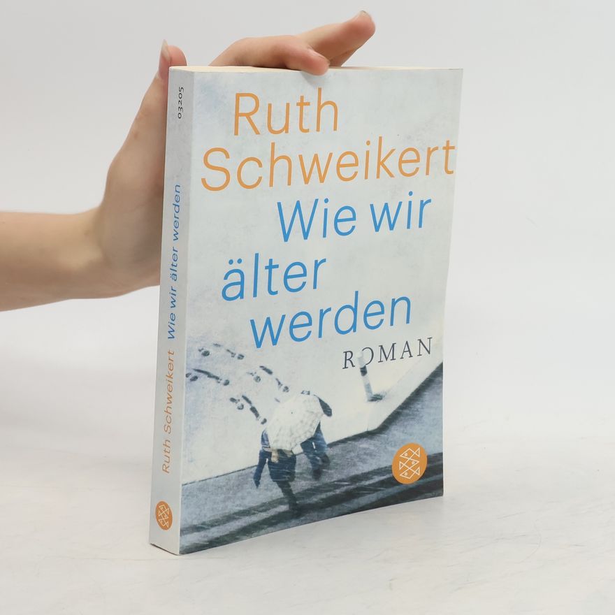 Ruth Schweikert Wie wir älter werden