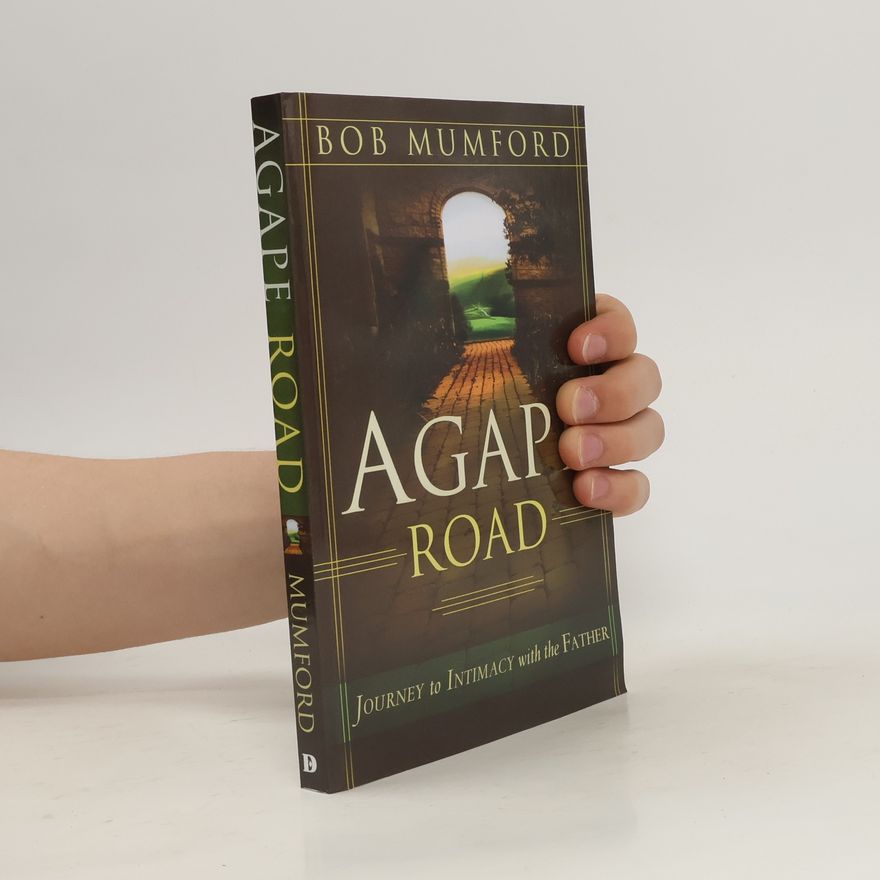 Bob Mumford Agape Road: Journey to Intimacy with the Father