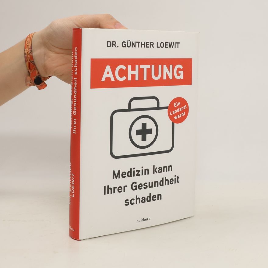 Günther Loewit Achtung, Medizin kann Ihrer Gesundheit schaden
