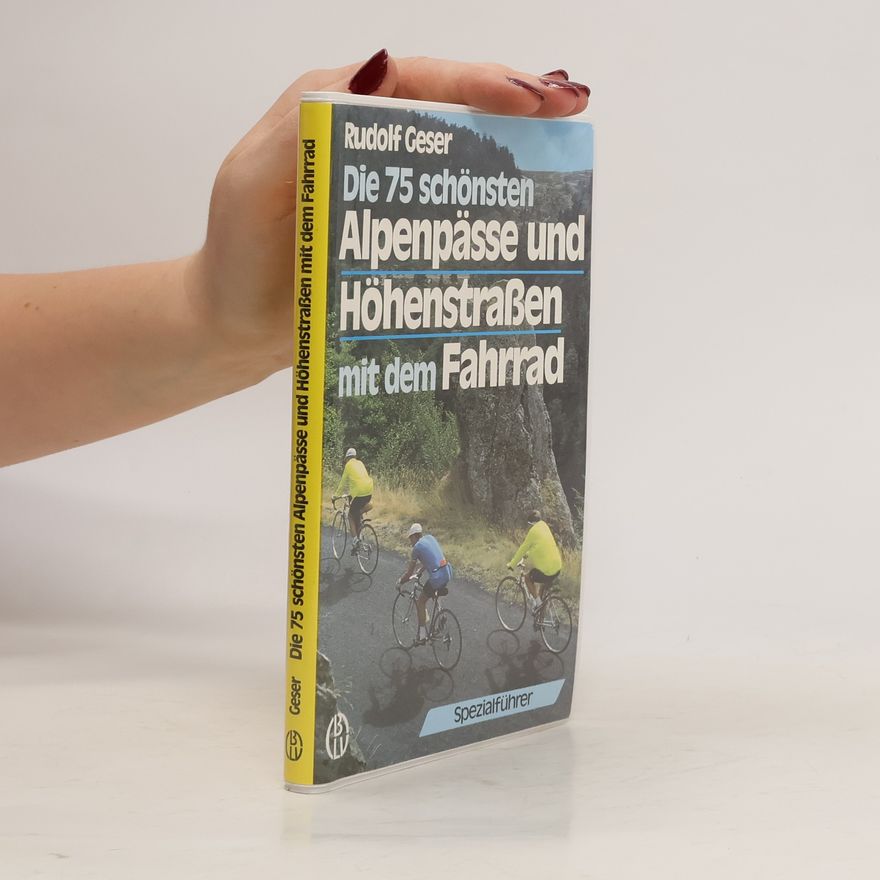 Rudolf Geser Die 75 schönsten Alpenpässe und Höhenstraßen mit dem Fahrrad