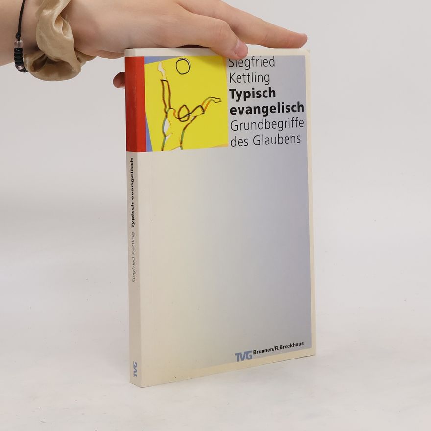Siegfried Kettling Typisch evangelisch. Grundbegriffe des Glaubens