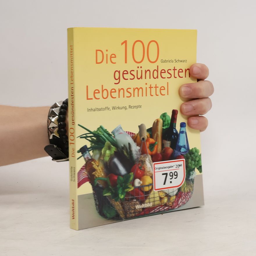 Gabriela Schwarz Die 100 gesündesten Lebensmittel