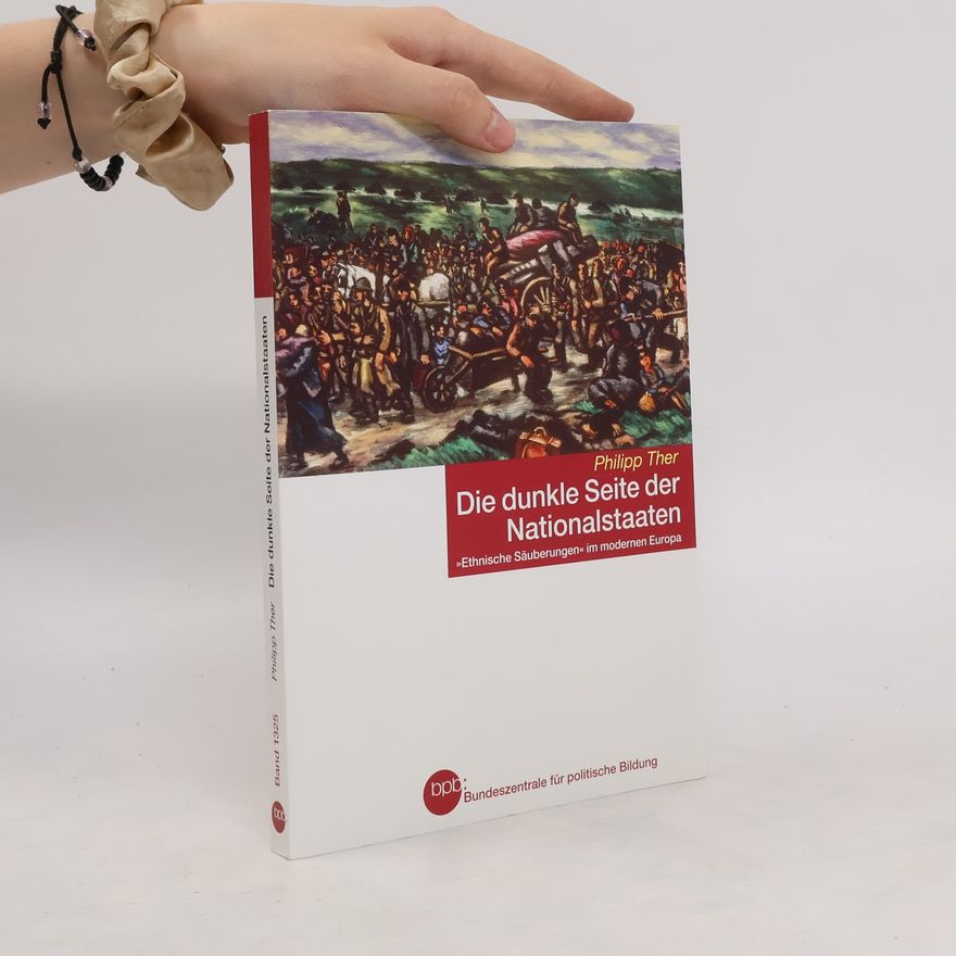 Philipp Ther Die dunkle Seite der Nationalstaaten