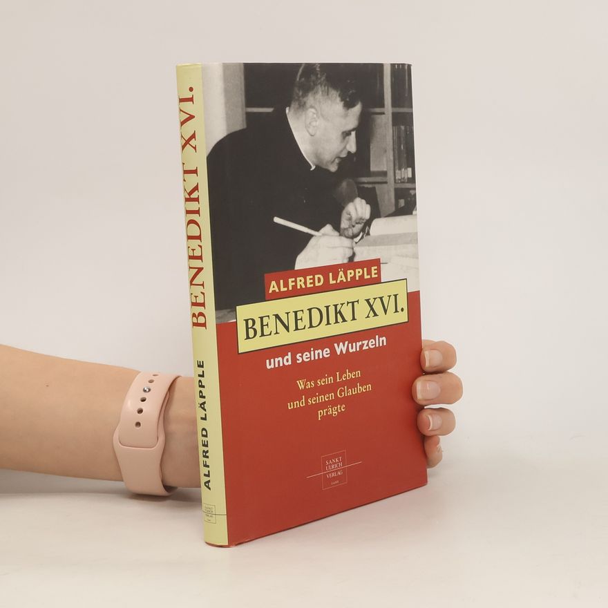 Alfred Läpple Benedikt XVI. und seine Wurzeln