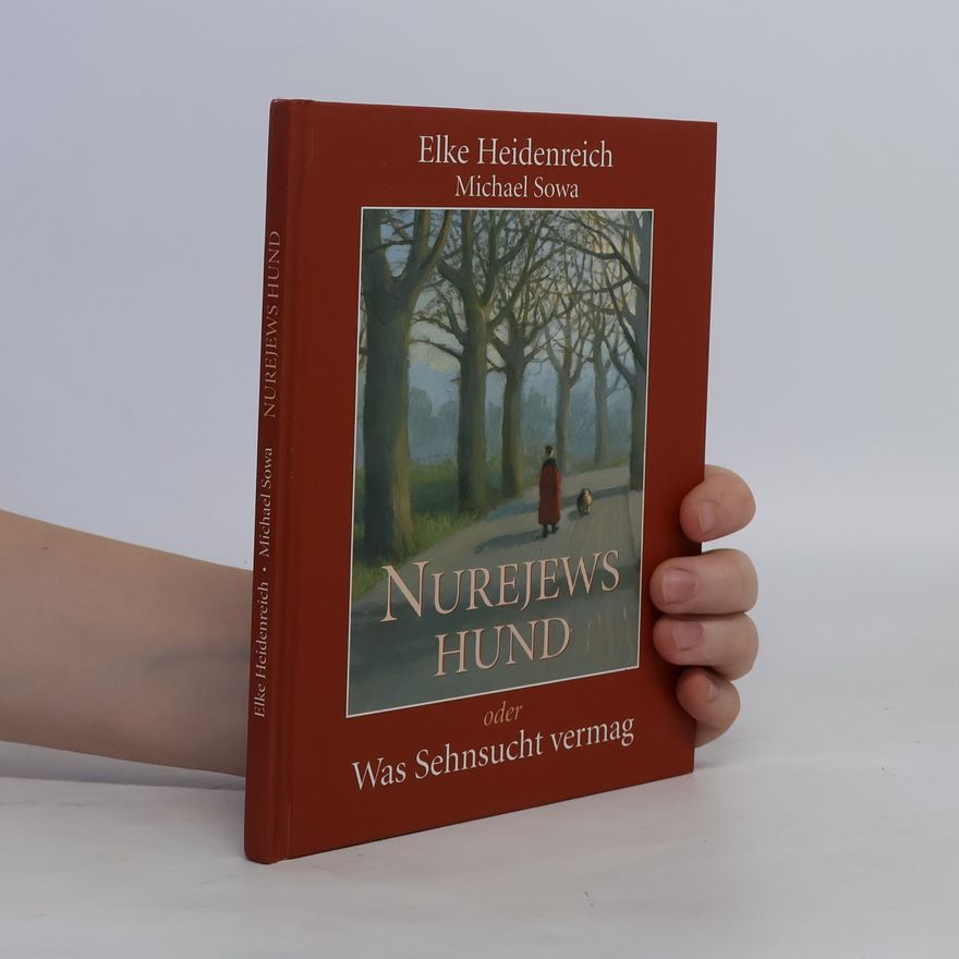 Elke Heidenreich Nurejews Hund, oder, Was Sehnsucht vermag