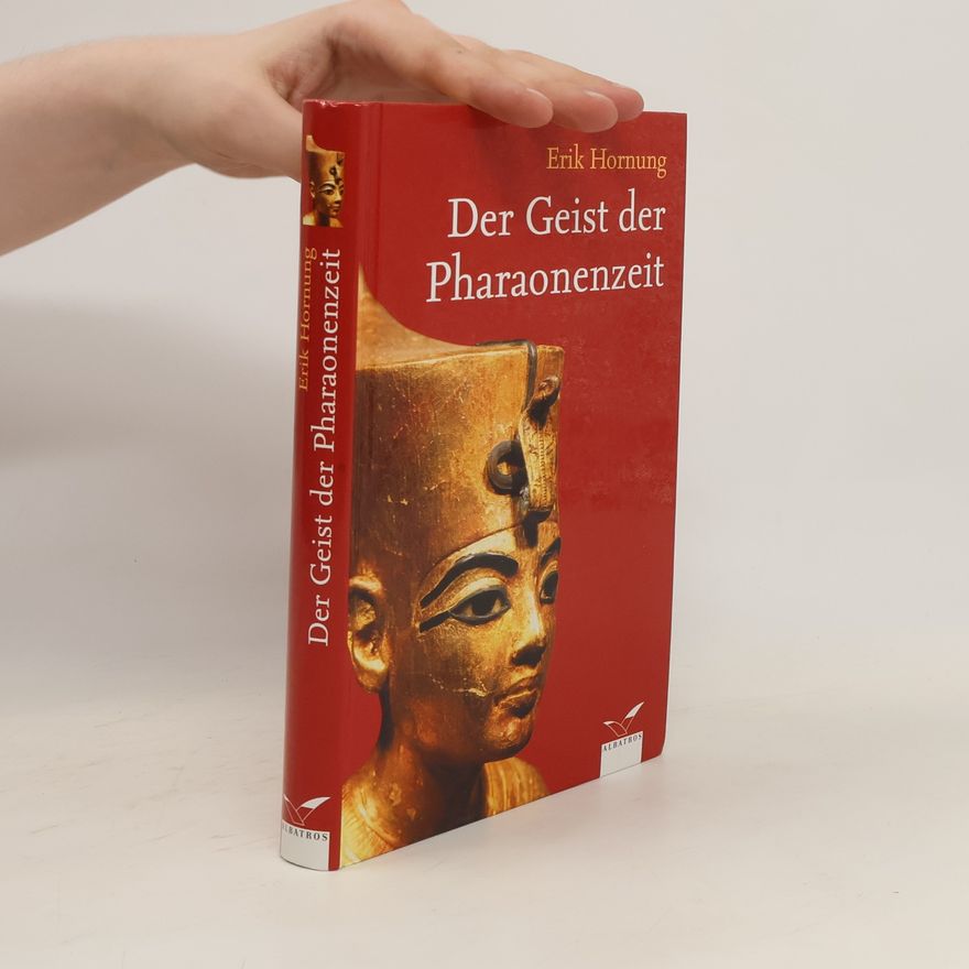 Erik Hornung Der Geist der Pharaonenzeit