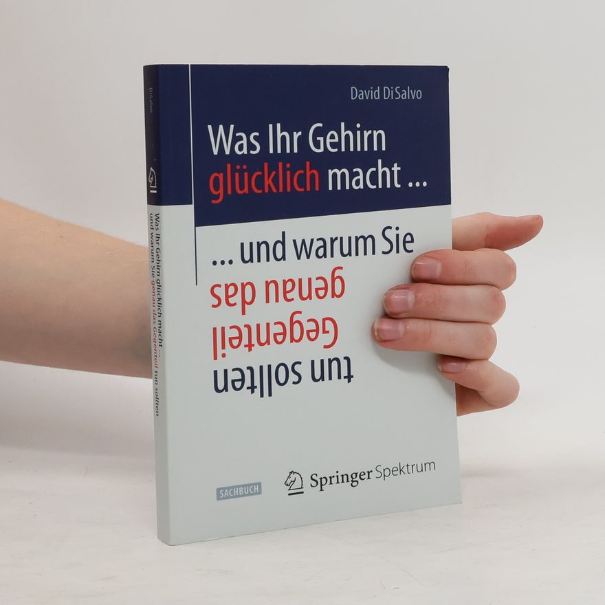 David DiSalvo Was Ihr Gehirn glücklich macht ... und warum Sie genau das Gegenteil tun sollten
