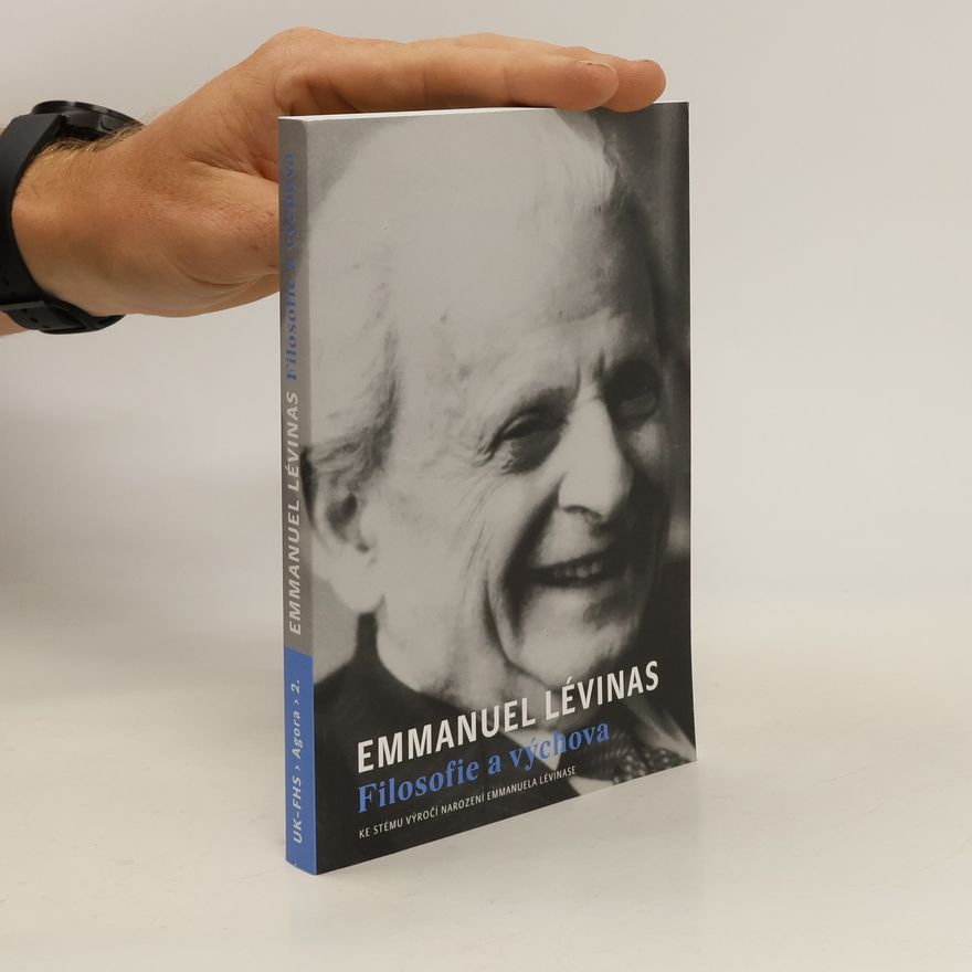 Josef Kružík Emmanuel Lévinas - filosofie a výchova : ke stému výročí narození Emmanuela Lévinase