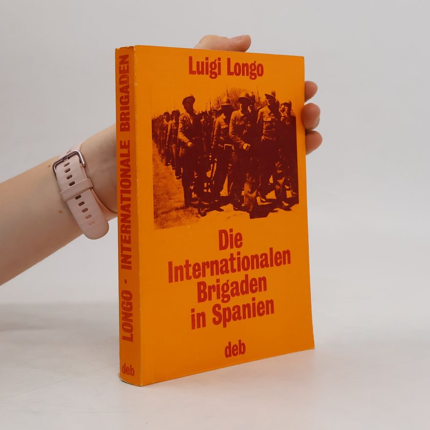 Luigi Longo Die internationalen Brigaden in Spanien
