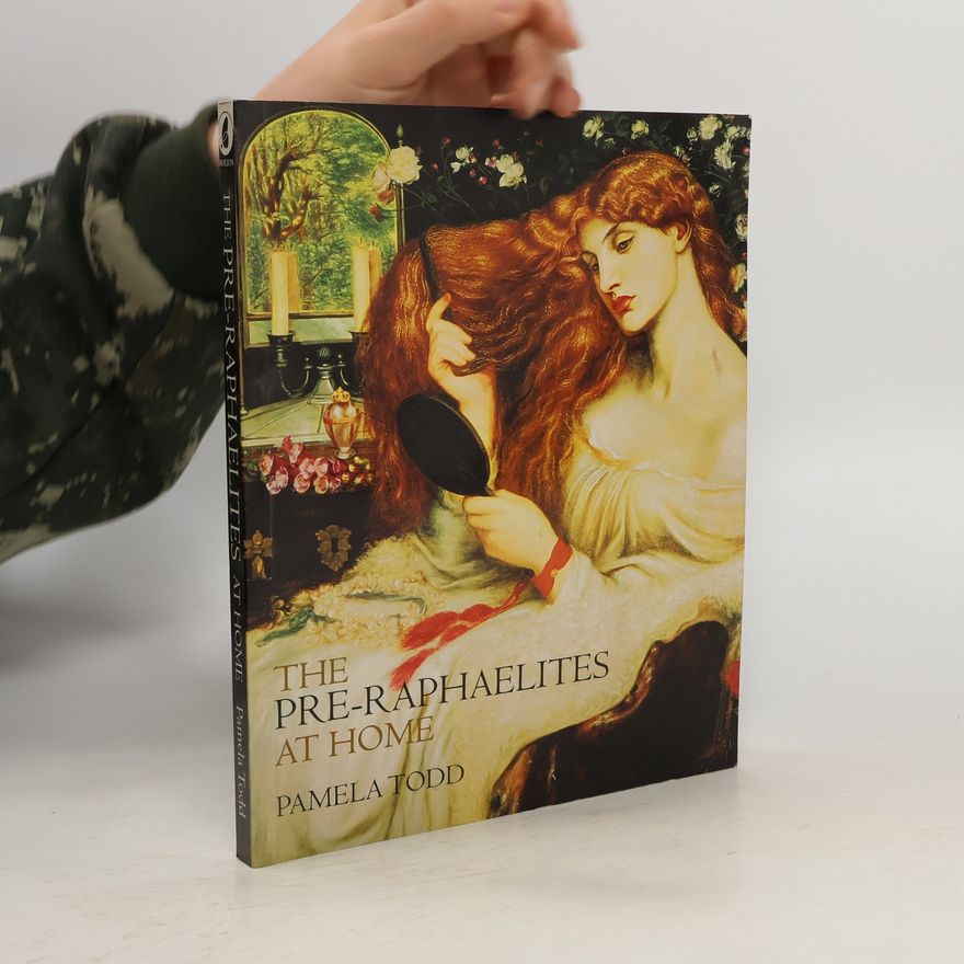 Pamela Todd The Pre-Raphaelites at Home