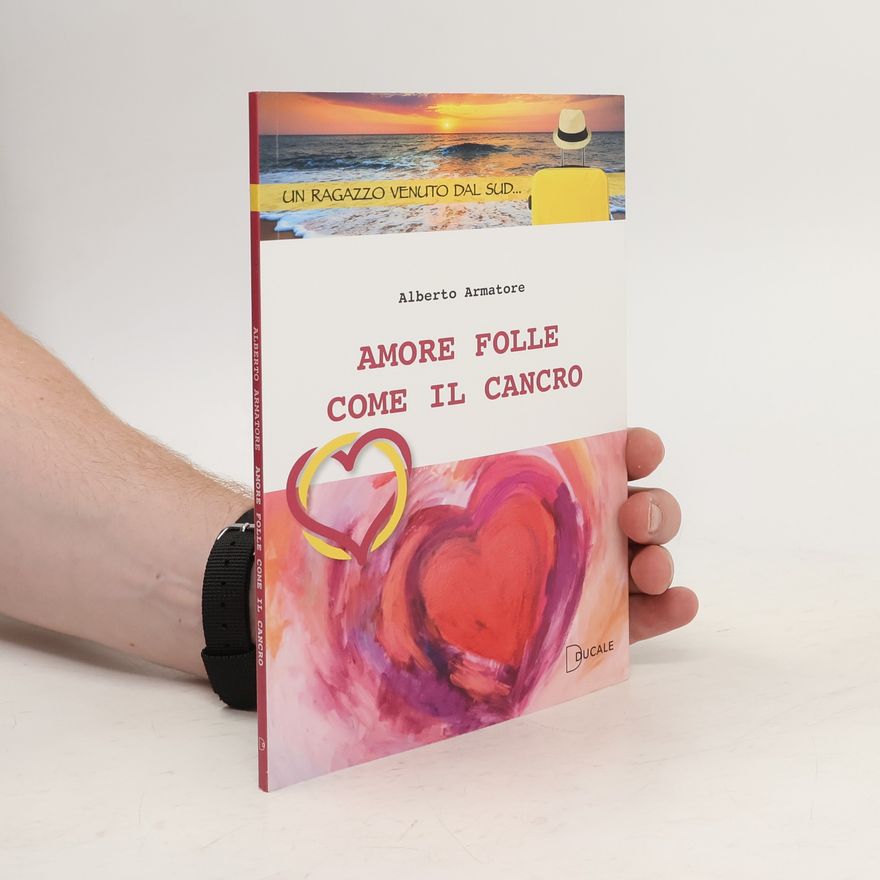 Alberto Armatore Amore folle come il cancro