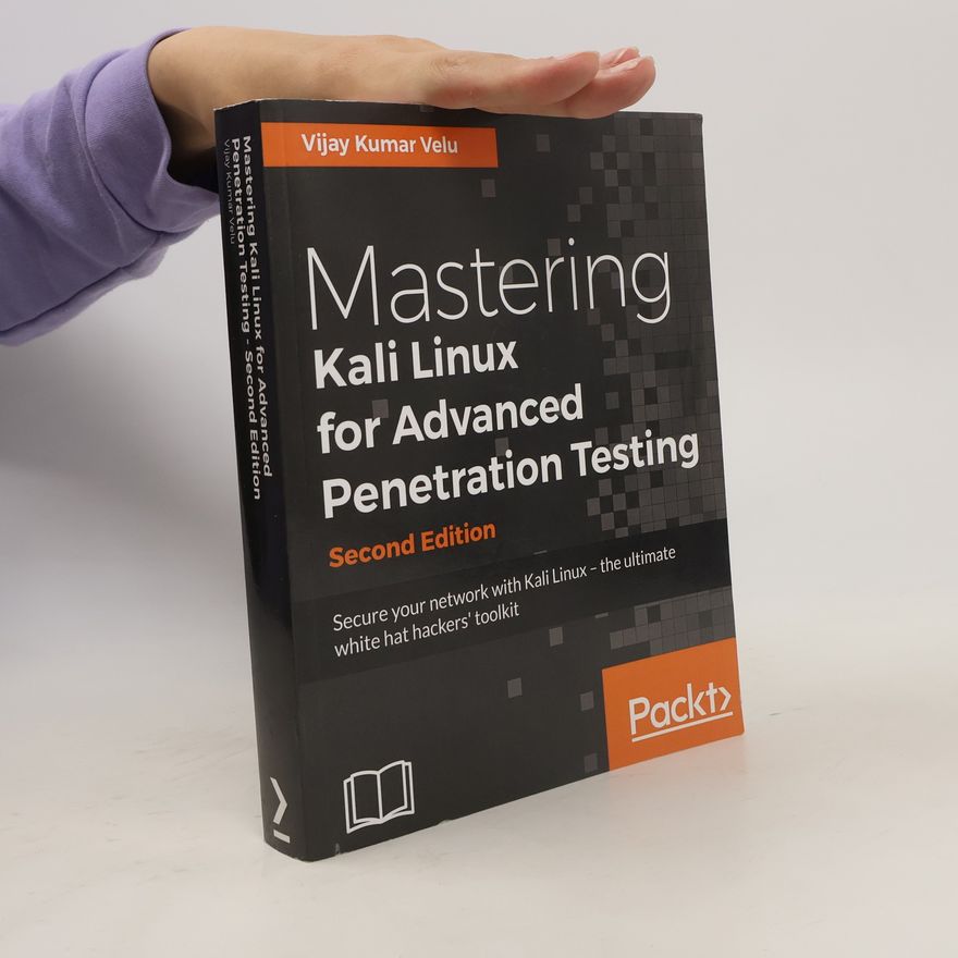 Vijay Kumar Velu Mastering Kali Linux for Advanced Penetration Testing - Second Edition