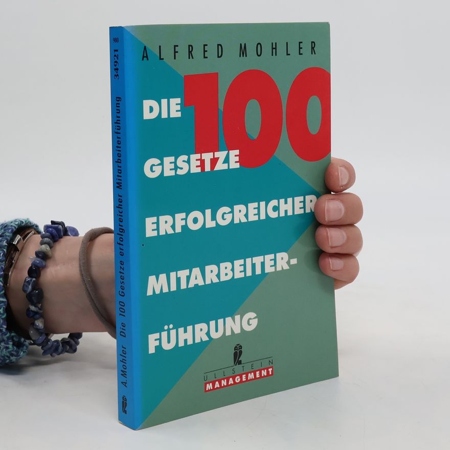 Alfred Mohler Die 100 Gesetze erfolgreicher Mitarbeiterführung