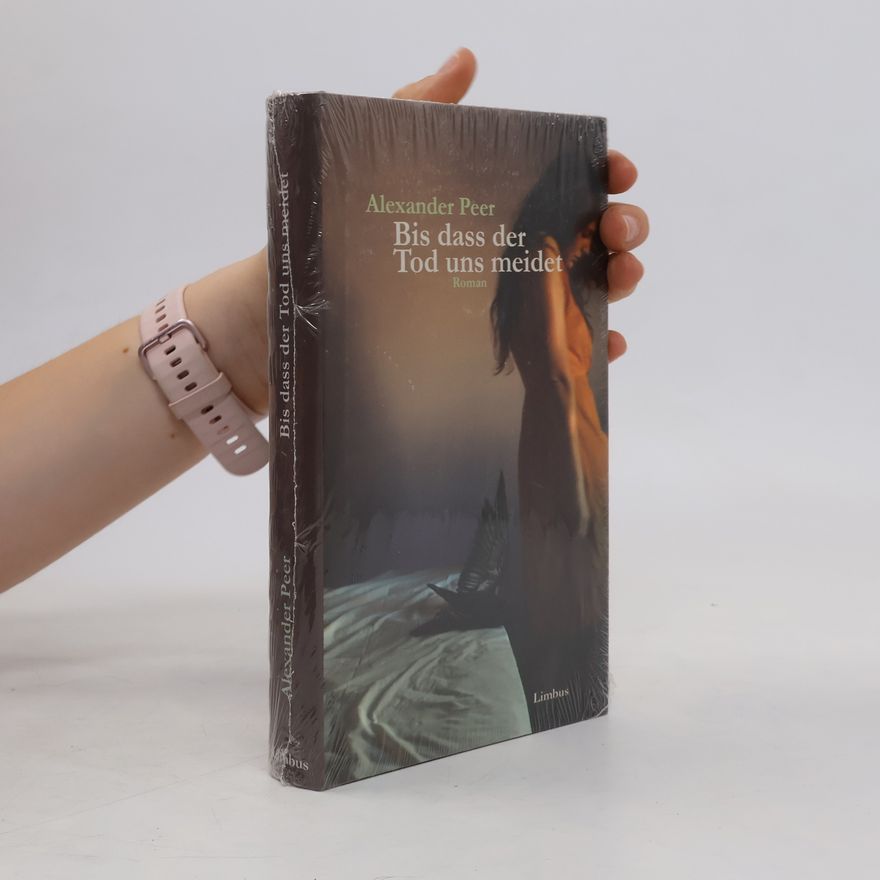 Alexander Peer Bis dass der Tod uns meidet