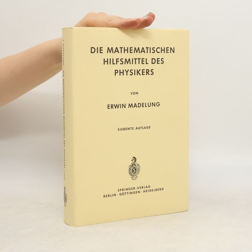 Erwin Madelung Die mathematischen Hilfsmittel des Physikers