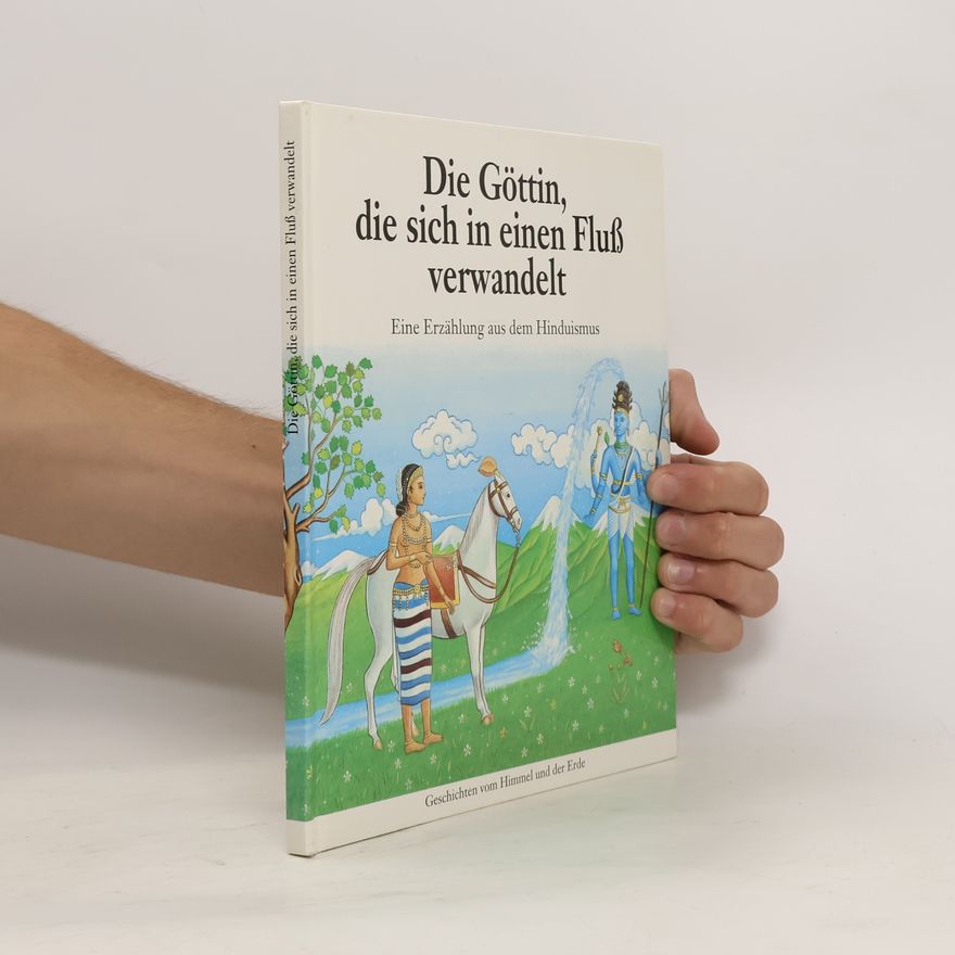 Vijay Singh Die Göttin, die sich in einen Fluß verwandelt. Eine Erzählung aus dem Hinduismus