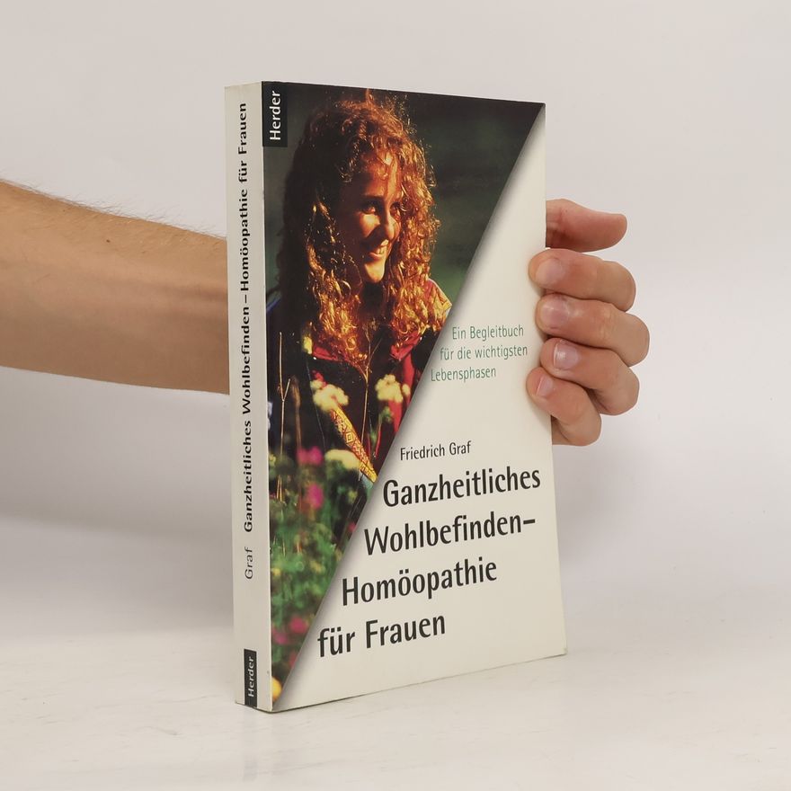 Friedrich P. Graf Ganzheitliches Wohlbefinden - Homöopathie für Frauen
