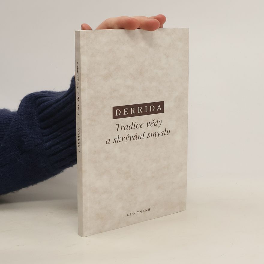 Jacques Derrida Tradice vědy a skrývání smyslu