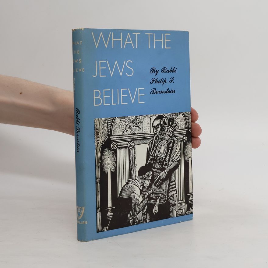 Philip S. Bernstein What the Jews Believe