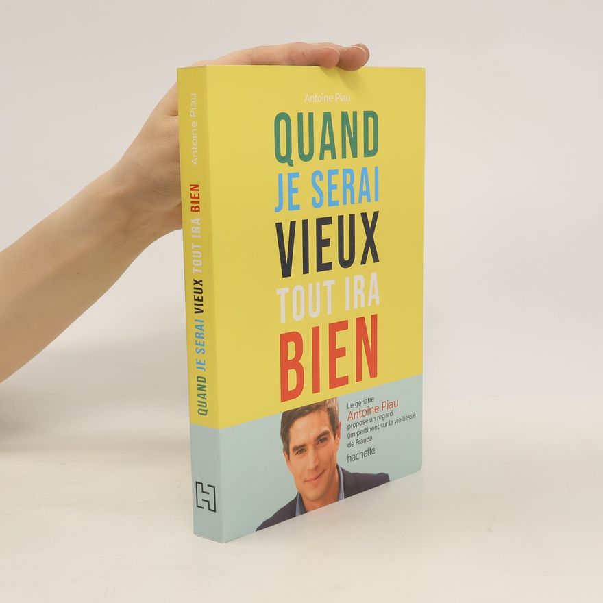 Piau Antoine Quand je serai vieux tout ira bien