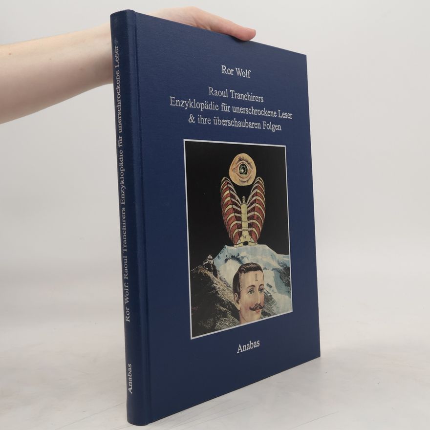 Ror Wolf Raoul Tranchirers Enzyklopädie für unerschrockene Leser & ihre überschaubaren Folgen 1983 - 2002