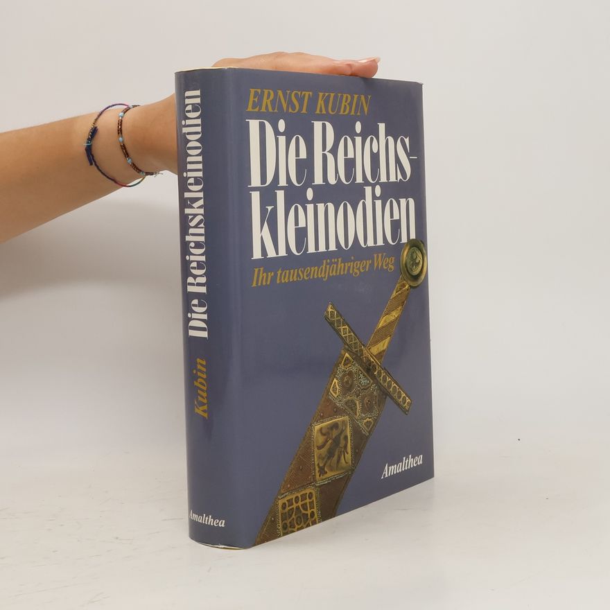 Ernst Kubin Die Reichskleinodien : ihr tausendjähriger Weg