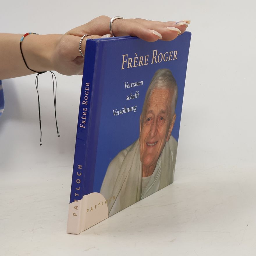 Frère Roger Frére Roger. Vertrauen schafft Versöhnung