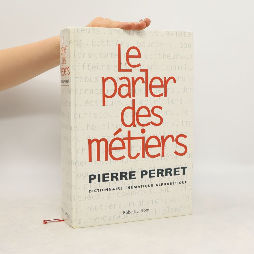 Pierre Perret Le parler des métiers. Dictionnaire thématique alphabétique