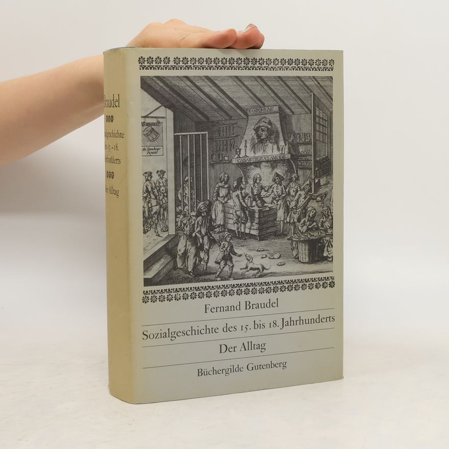Fernard Braudel Sozialgeschichte des 15. - 18. Jahrhunderts. Der Alltag