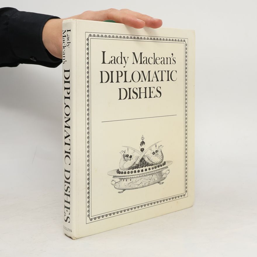 Lady Veronica Maclean Lady Maclean's Diplomatic Dishes