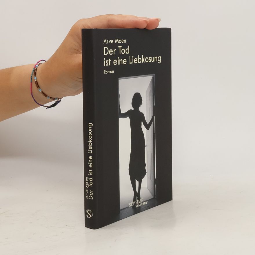 Arve Moen Der Tod ist eine Liebkosung