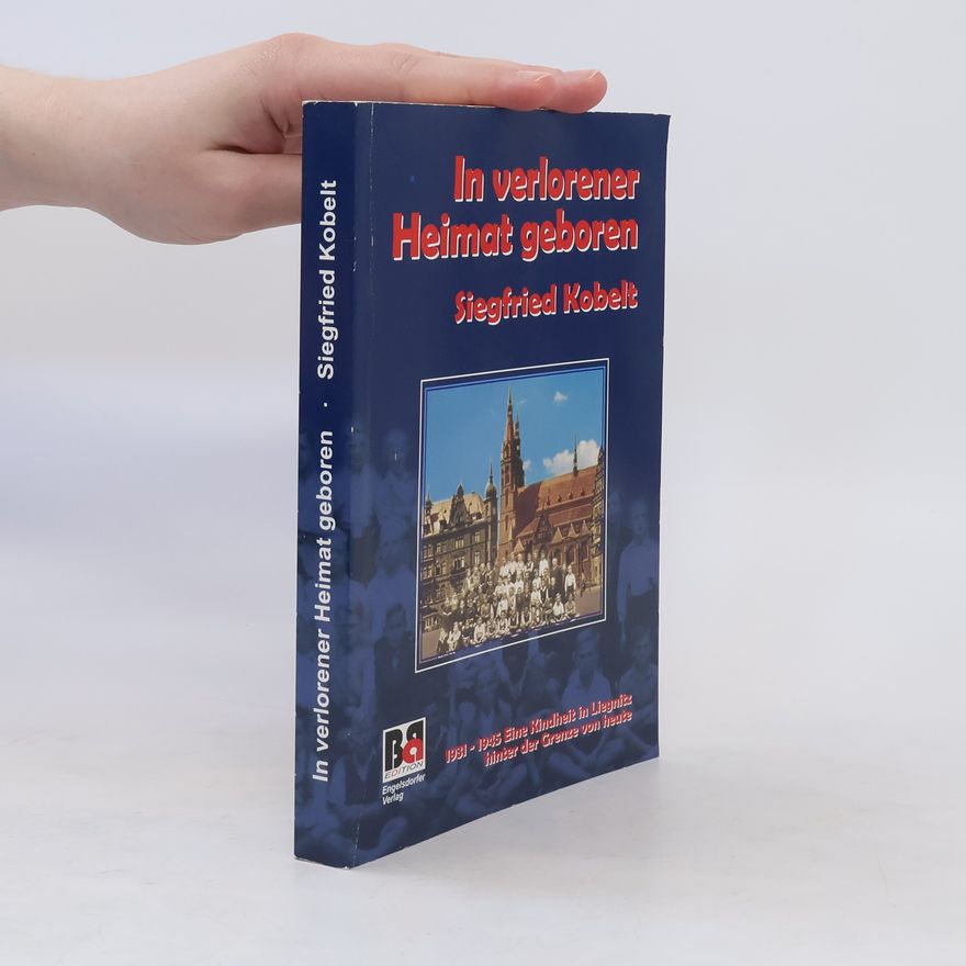 Siegfried Kobelt In verlorener Heimat geboren