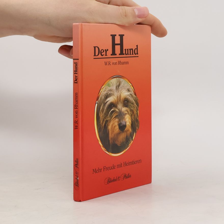 W. R. von Rhamm Der Hund. Mehr Freude mit Heimtieren