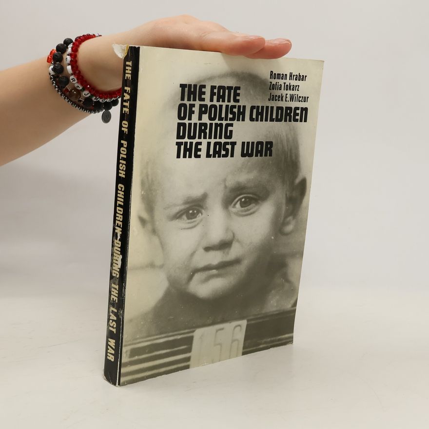 Roman Hrabar The Fate of Polish Children During the Last War