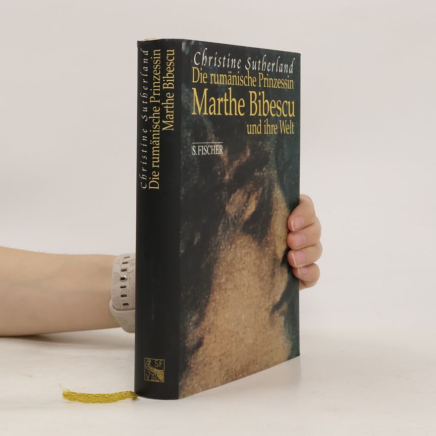 Christine Sutherland Die rumänische Prinzessin Marthe Bibescu und ihre Welt